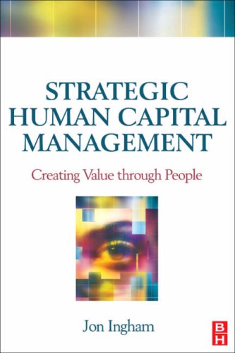 Strategic Human Capital Management Creating Value Through People 1st Edition Jon Ingham