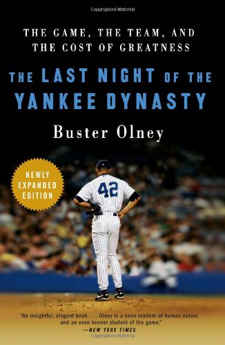 The Last Night Of The Yankee Dynasty New Edition The Game The Team And The Cost Of Greatness Buster Olney