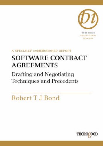 Software Contract Agreements Negotiating And Drafting Tactics And Techniques Thorogood Reports Revised Robert Bond