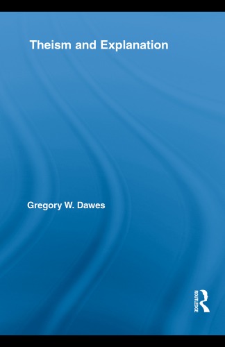 Theism And Explanation 1st Edition Gregory W Dawes
