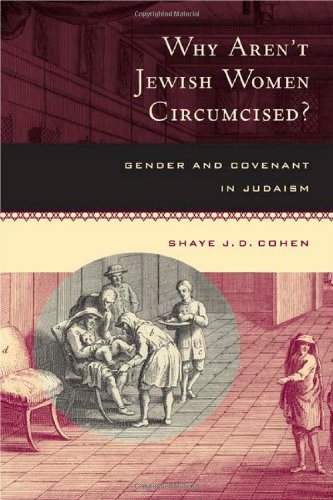 Why Arent Jewish Women Circumcised Gender And Covenant In Judaism 1st Edition Shaye J D Cohen