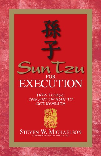 Sun Tzu For Execution How To Use The Art Of War To Get Results 1st Edition Steven W Michaelson
