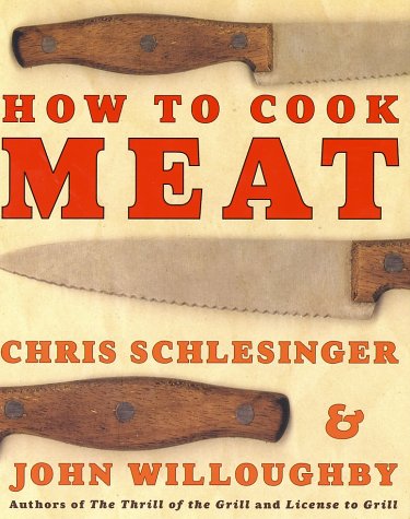 How To Cook Meat Christopher Schlesinger John Willoughby