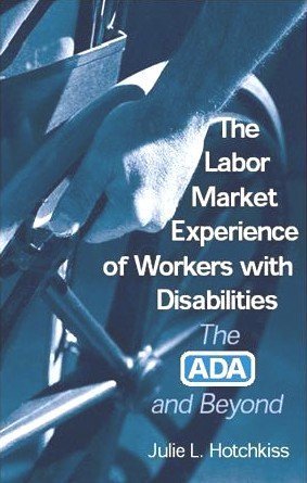 The Labor Market Experience Of Workers With Disabilities The Ada And Beyond Julie L Hotchkiss
