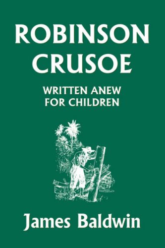 Robinson Crusoe Written Anew For Children James Baldwin