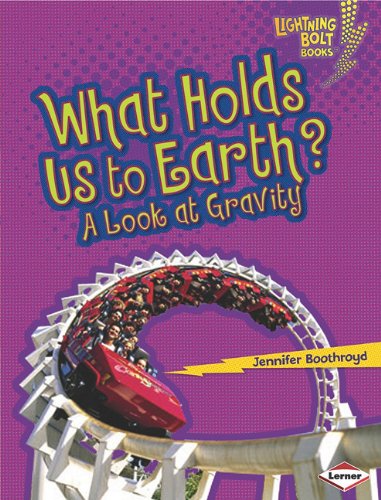 What Holds Us To Earth A Look At Gravity Lightning Bolt Books Exploring Physical Science Jennifer Boothroyd