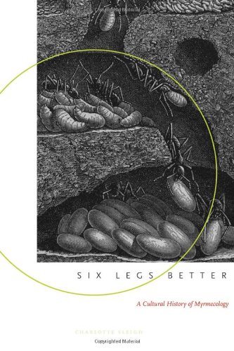 Six Legs Better A Cultural History Of Myrmecology Animals History Culture Charlotte Sleigh