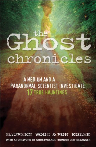 The Ghost Chronicles A Medium And A Paranormal Scientist Investigate 17 True Hauntings Maureen Wood