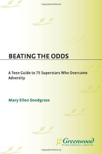 Beating The Odds A Teen Guide To 75 Superstars Who Overcame Adversity Mary Ellen Snodgrass