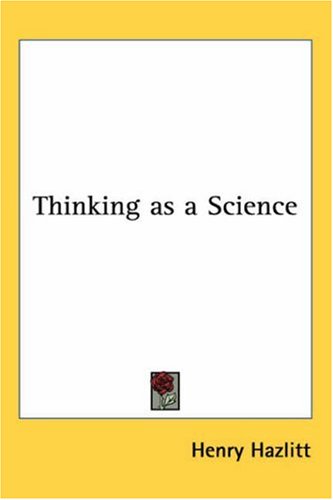 Thinking As A Science Henry Hazlitt
