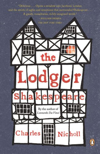 The Lodger Shakespeare His Life On Silver Street Reprint Charles Nicholl