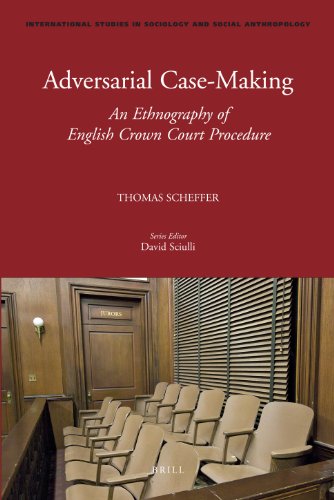 Adversarial Casemaking An Ethnography Of English Crown Court Procedure Thomas Scheffer