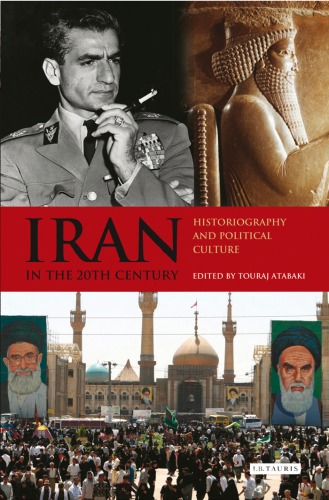 Iran In The 20th Century Historiography And Political Culture International Library Of Iranian Studies Touraj Atabaki