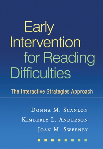 Early Intervention For Reading Difficulties The Interactive Strategies Approach Solving Problems In The Teaching Of Literacy Donna M Scanlon Phd