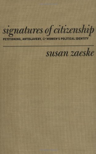 Signatures Of Citizenship Petitioning Antislavery And Womens Political Identity Susan Zaeske