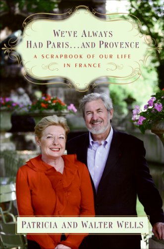Weve Always Had Parisand Provence A Scrapbook Of Our Life In France 1st Edition Patricia Wells