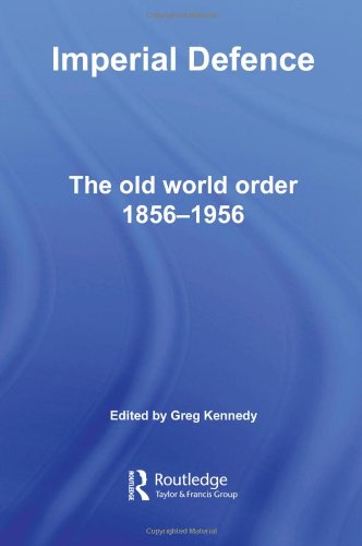 Imperial Defence The Old World Order 18561956 1st Edition Greg Kennedy