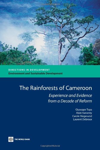 The Rainforests Of Cameroon Experience And Evidence From A Decade Of Reform Directions In Development Giuseppe Topa