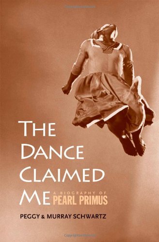 The Dance Claimed Me A Biography Of Pearl Primus Peggy Schwartz