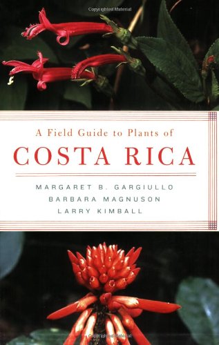 A Field Guide To Plants Of Costa Rica Margaret Gargiullo Barbara Magnuson