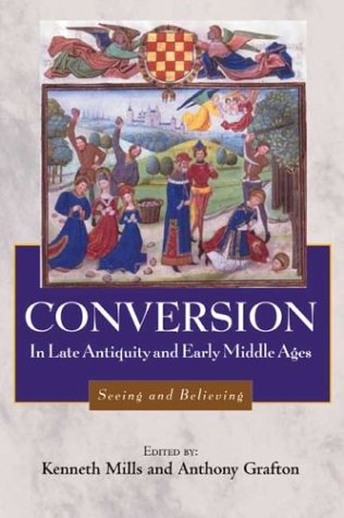 Conversion In Late Antiquity And The Early Middle Ages Seeing And Believing Studies In Comparative History Kenneth Mills