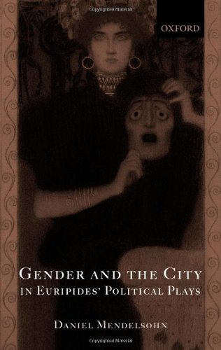 Gender And The City In Euripides Political Plays First Edition Daniel Mendelsohn