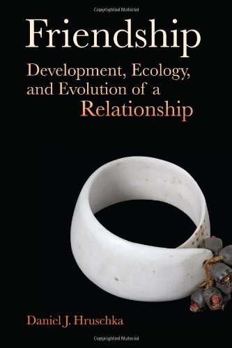 Friendship Development Ecology And Evolution Of A Relationship 1st Edition Daniel J Hruschka