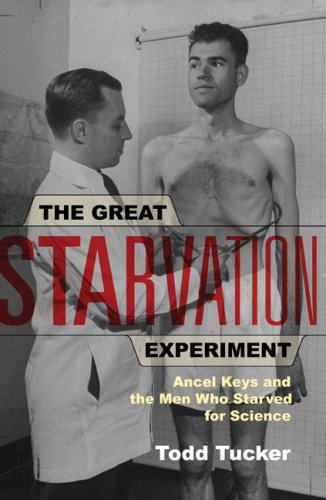 The Great Starvation Experiment Ancel Keys And The Men Who Starved For Science 1st University Of Minnesota Press Ed Todd Tucker