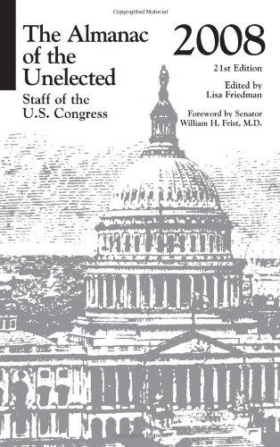 The Almanac Of The Unelected 2008 Staff Of The Us Congress 21th Edition Lisa Friedman