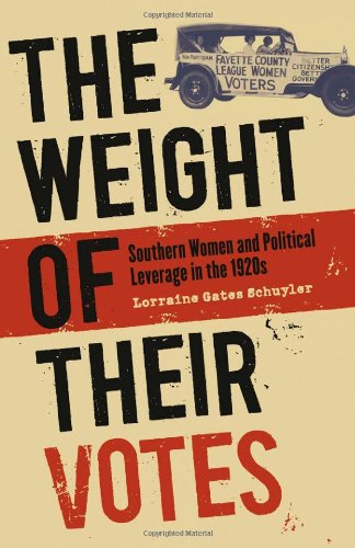 The Weight Of Their Votes Southern Women And Political Leverage In The 1920s Annotated Edition Lorraine Gates Schuyler