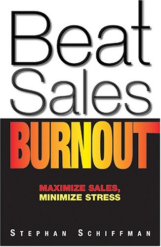 Beat Sales Burnout Maximize Sales Minimize Stress Stephan Schiffman