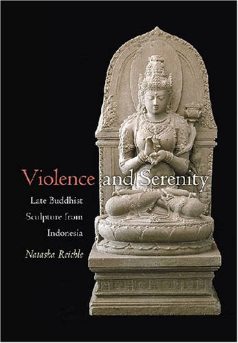 Violence And Serenity Late Buddhist Sculpture From Indonesia Natasha Reichle