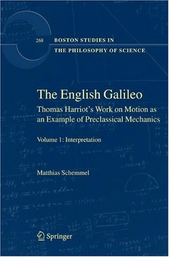 The English Galileo Thomas Harriots Work On Motion As An Example Of Preclassical Mechanics 1st Edition Matthias Schemmel