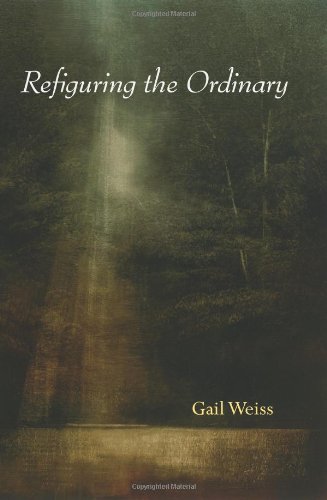 Refiguring The Ordinary Gail Weiss
