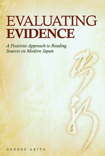 Evaluating Evidence A Positivist Approach To Reading Sources On Modern Japan George Akita