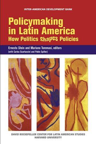 Policymaking In Latin America How Politics Shapes Policies David Rockefeller Center For Latin American Studies Harvard University Interamerican Development Bank