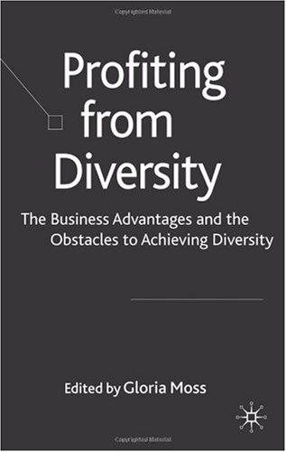 Profiting From Diversity The Business Advantages And The Obstacles To Achieving Diversity Gloria Moss