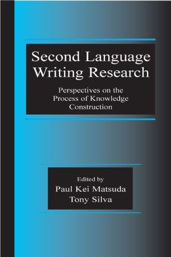 Second Language Writing Research Perspectives On The Process Of Knowledge Construction Paul Kei Matsuda
