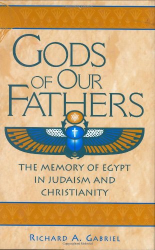Gods Of Our Fathers The Memory Of Egypt In Judaism And Christianity Contributions To The Study Of Religion Richard A Gabriel