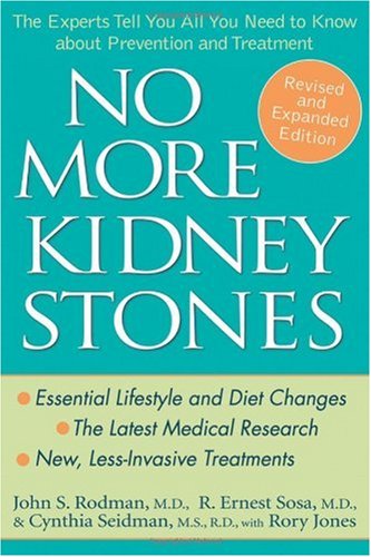 No More Kidney Stones The Experts Tell You All You Need To Know About Prevention And Treatment Revised And Expanded Edition John S Rodman Md