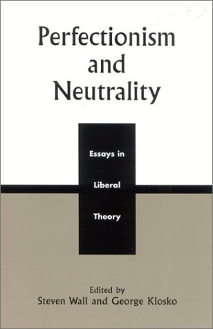 Perfectionism And Neutrality Essays In Liberal Theory George Klosko
