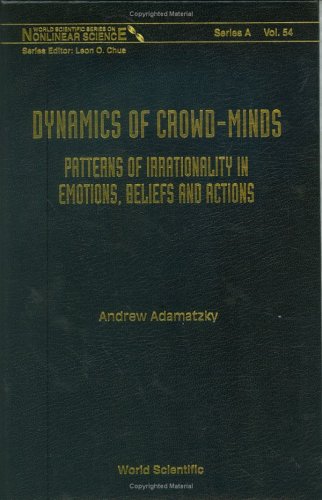 Dynamics Of Crowdminds Patterns Of Irrationality In Emotions Beliefs And Actions Andrew Adamatzky