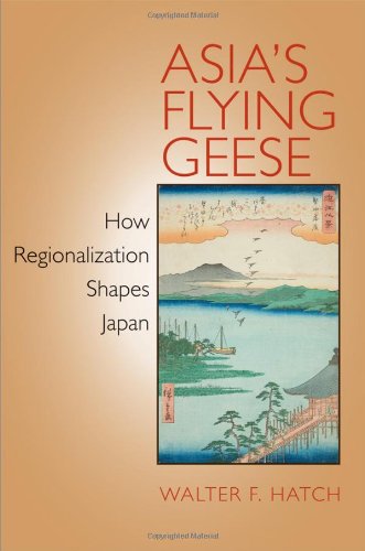 Asias Flying Geese How Regionalization Shapes Japan Cornell Studies In Political Economy Walter F Hatch