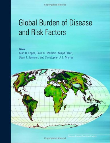 Global Burden Of Disease And Risk Factors Lopez Global Burden Of Diseases And Risk Factors 1st Edition Alan D Lopez Colin D Mathers Majid Ezzati Dean T Jamison Christopher J L Murray