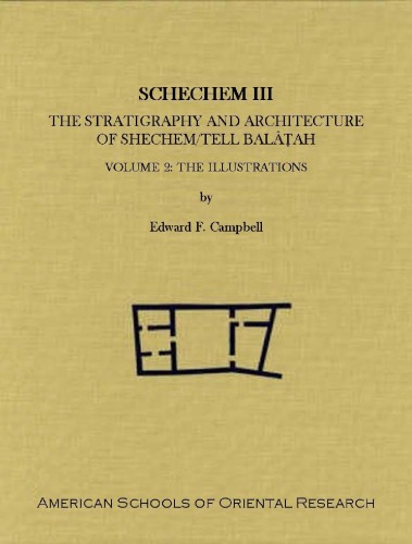 Shechem Iii The Stratigraphy And Architecture Of Shechem Tell Balah Volume 2 The Illustrations Asor Archaeological Reports Grh Wright Edward F Campbell Jr
