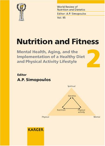 Nutrition And Fitness 2 Mental Health Aging And The Implementation Of A Healthy Diet And Physical Activity Lifestyle 5th International Conference On Nutrition World Review Of Nutrition And Dietetics 1st Edition A P Simopoulos