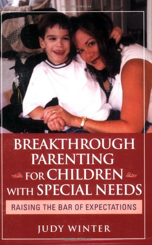 Breakthrough Parenting For Children With Special Needs Raising The Bar Of Expectations 1st Edition Judy Winter