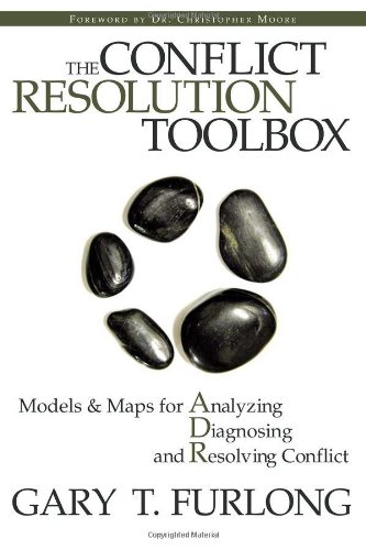 The Conflict Resolution Toolbox Models And Maps For Analyzing Diagnosing And Resolving Conflict 1st Edition Gary T Furlong