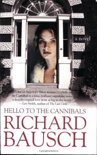 Hello To The Cannibals A Novel Richard Bausch