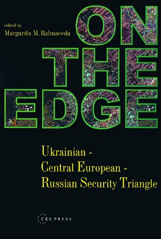 On The Edge Ukrainiancentral Europeanrussian Security Triangle Margarita Mercedes Balmaceda